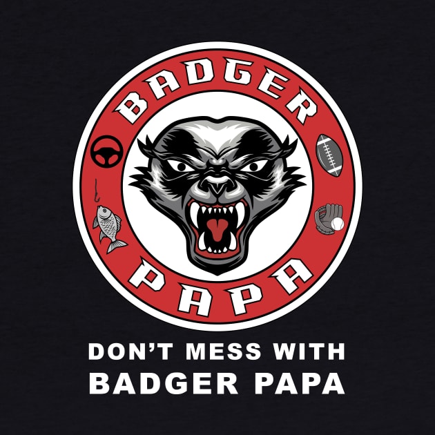 Don't mess with Badger Papa, funny graphic t-shirt for fierce fathers who work hard to raise kids and protect their families from danger by Cat In Orbit ®